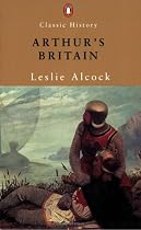 Arthur's Britain: History and Archaeology A.D. 367-634 (Penguin Classic History)