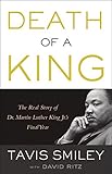 Death of a King: The Real Story of Dr. Martin Luther King Jr.'s Final Year