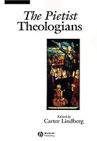 The Pietist Theologians: An Introduction to Theology in the Seventeenth and Eighteenth Centuries (The Great Theologians)