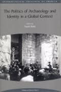 The Politics of Archaeology and Identity in a Global Context (Aia Colloquia and Conference Papers)