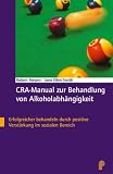 CRA-Manual zur Behandlung von Alkoholabhängigkeit. Erfolgreicher behandeln durch positive Verstärkung im sozialen Bereich