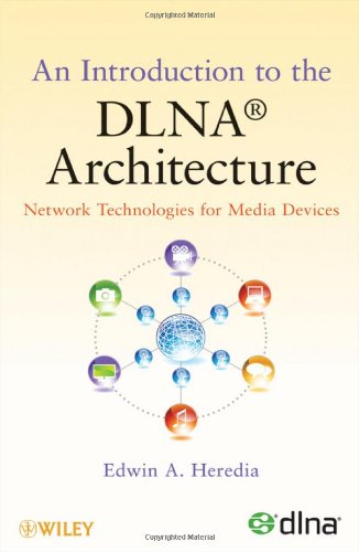 An Introduction to the DLNA Architecture: Network Technologies for Media Devices