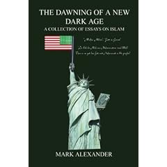 The Dawning of a New Dark Age: A Collection of Essays on Islam: A Collection of Essays Om Islam