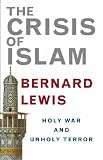 The Crisis of Islam: Holy War and Unholy Terror
