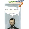 What Lincoln Believed: The Values and Convictions of America's Greatest President