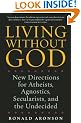 Living Without God: New Directions for Atheists, Agnostics, Secularists, and the Undecided