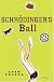 Schrodinger's Ball: A Novel