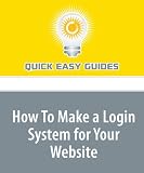 More details of book titled: How To Make a Login System for Your Website: A Simple Login System Using PHP and MySQL