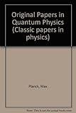 Planck's original papers in quantum physics : German and English edition