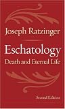 Eschatology: Death and Eternal Life Joseph Cardinal Ratzinger
