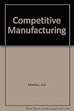Competitive manufacturing