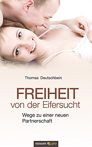 Freiheit von der Eifersucht: Wege zu einer neuen Partnerschaft (German Edition)