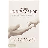In the Likeness of God: The Dr. Paul Brand Tribute Edition of Fearfully and Wonderfully Made and In His Image