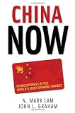 China Now: Doing Business in the World's Most Dynamic Market (N. Mark Lam)