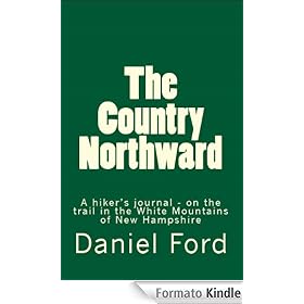 The Country Northward: A Hiker's Journal. On the Trail in the White Mountains of New Hampshire