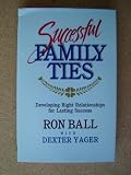 Successful Family Ties: Developing Right Relationships for Lasting Success
