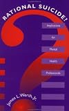 Review Taylor & Francis  / Rational Suicide?: Implications for Mental Health Professionals (Series in Death Education, Aging and Health Care)