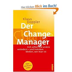 Der Change Manager: Sich selbst und andere ver�ndern - und trotzdem bleiben, wer man ist