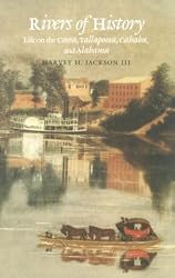 Rivers of History: Life on the Coosa, Tallapoosa, Cahaba, and Alabama