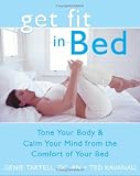 Get Fit in Bed: Tone Your Body & Calm Your Mind from the Comfort of Your Bed