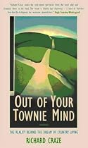 Out Of Your Townie Mind : " The Reality Behind The Dream Of Country Living"