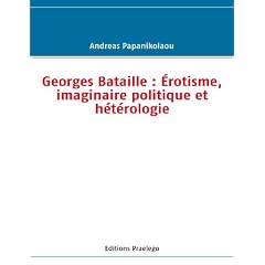 Georges Bataille Erotisme Imaginaire Politique et Heterologie