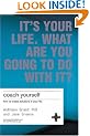 Coach Yourself: It's Your Life, What are You Going to Do with It?