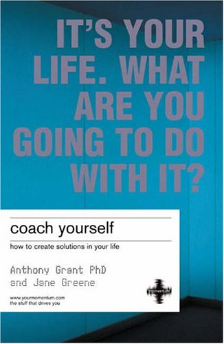 Coach Yourself: It's Your Life, What are You Going to Do with It?