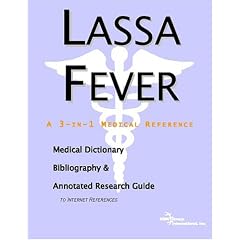 Lassa Fever - A Medical Dictionary, Bibliography, and Annotated Research Guide to Internet... by ICON Health Publications