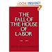 The Fall of the House of Labor: The Workplace, the State, and American Labor Activism, 1865-1925