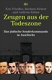 Zeugen aus der Todeszone: Das j�dische Sonderkommando in Auschwitz - Eric Friedler