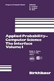 Applied Probability-Computer Science: The Interface Volume 1 (Progress in Computer Science and Applied Logic (PCS))