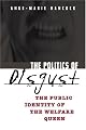 The Politics of Disgust: The Public Identity of the Welfare Queen