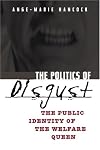 The Politics of Disgust: The Public Identity of the Welfare Queen: The Public Identity of the Welfare Queen