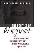 The Politics of Disgust: The Public Identity of the Welfare Queen