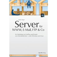 Server f�r WWW, E-Mail, FTP und Co - Ein Workshop zum Aufbau und Einsatz von Internetdiensten - unter Windows und Linux