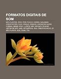 Formatos digitais de som: MP3 players, IPod, IPod touch, Vorbis, Walkman, Creative Zen, FLAC, Single, Dingoo, Advanced Audio Coding (Portuguese Edition)