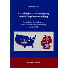 Betriebliche Altersversorgung durch Entgeltumwandlung: Steuerliche Auswirkungen einer Arbeitnehmerentsendung in die USA