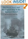 The Royal Navy and the Capital Ship in the Interwar Period: An Operational Perspective (Cass Series: Naval Policy and History)