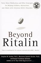 Beyond Ritalin: Facts About Medication and Other Strategies for Helping Children, Adolescents, and Adults with Attention Deficit Disorders