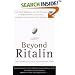 Beyond Ritalin: Facts About Medication and Other Strategies for Helping Children, Adolescents, and Adults with Attention Deficit Disorders