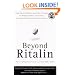 Beyond Ritalin: Facts About Medication and Other Strategies for Helping Children, Adolescents, and Adults with Attention Deficit Disorders
