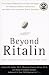 Beyond Ritalin: Facts About Medication and Other Strategies for Helping Children, Adolescents, and Adults with Attention Deficit Disorders