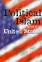Political Islam and the United States : A Study of U.S. Policy Towards Islamist Movements in the Middle East