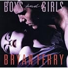 Boys and Girls by  Bryan Ferry 