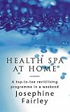 Health spa at home : a top-to-toe revitalising programme in a weekend