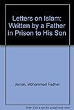 Letters on Islam : written by a father in prison to his son