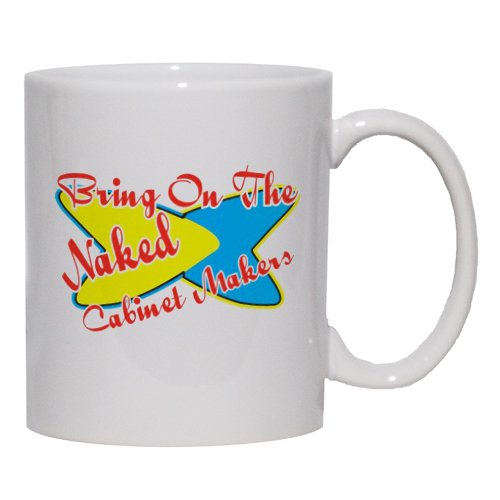 Bring On The Naked Cabinet Makers Mug for Coffee / Hot Beverage (choice of sizes and colors)