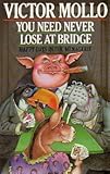 You need never lose at bridge : happy days in the menagerie