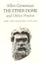 The Ether Dome and Other Poems: New and Selected (1979-1991)